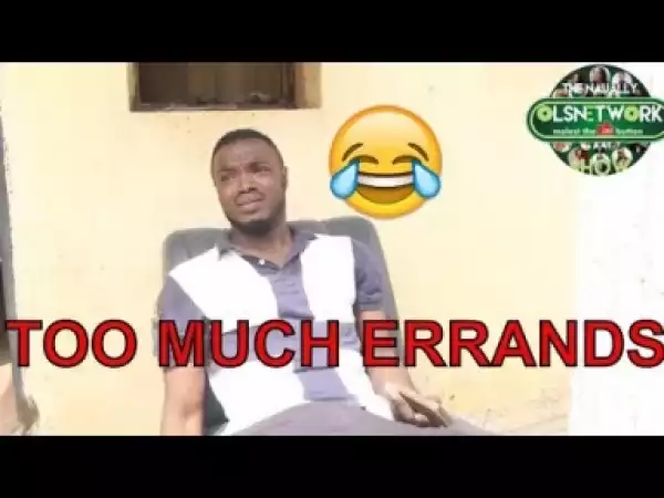Video: Naija Comedy - Too Much Errands  (Comedy Skit)